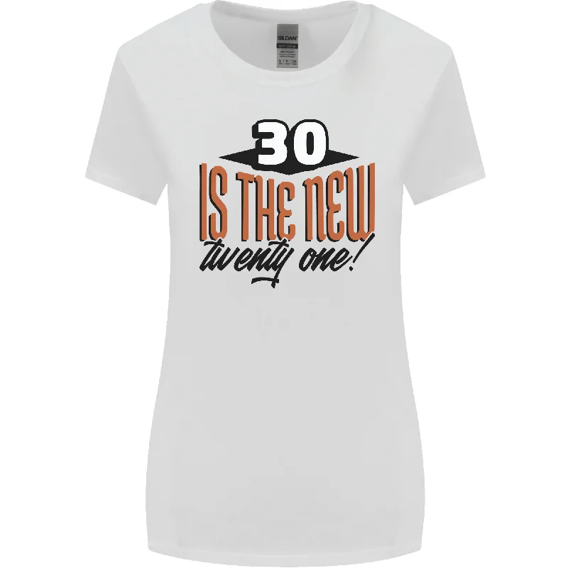 30th Birthday 30 is the New 21 Funny Womens Wider Cut T-Shirt Fleece Fabric Down Fabric Feather Fabric